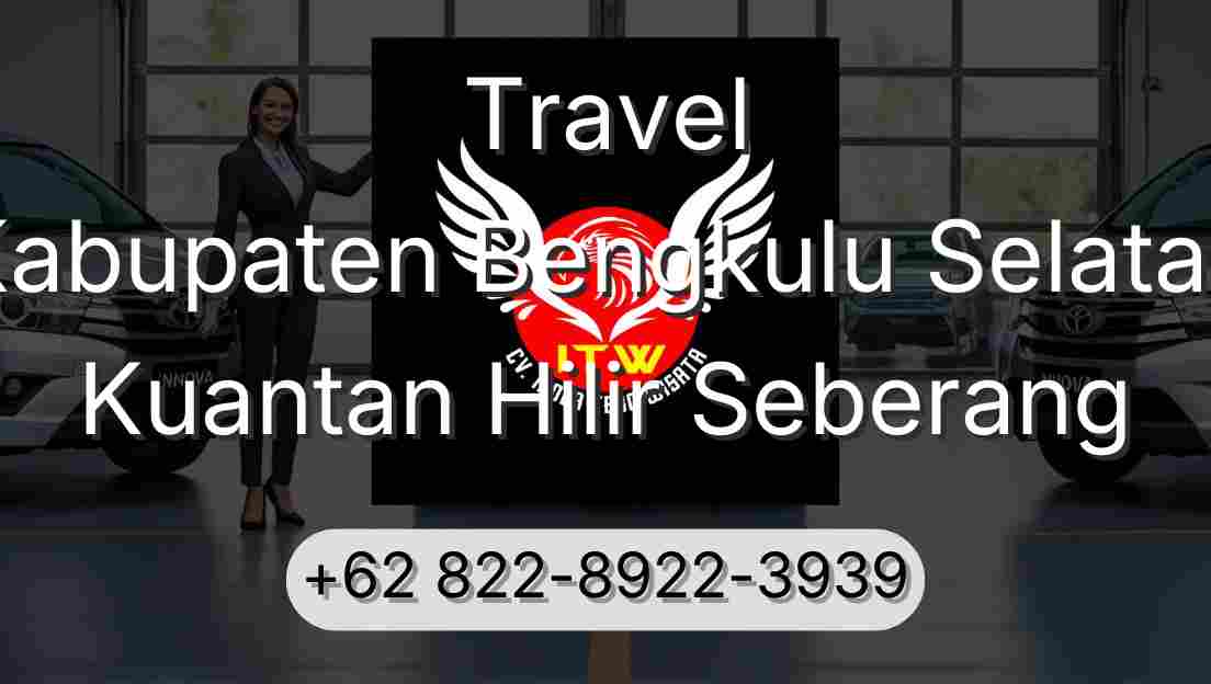 Travel Kabupaten Bengkulu Selatan Kuantan Hilir Seberang