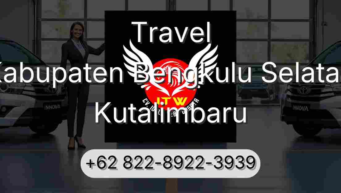 Travel Kabupaten Bengkulu Selatan Kutalimbaru