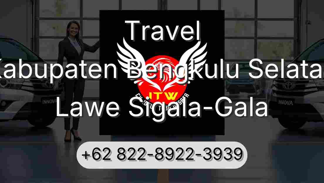 Travel Kabupaten Bengkulu Selatan Lawe Sigala-Gala
