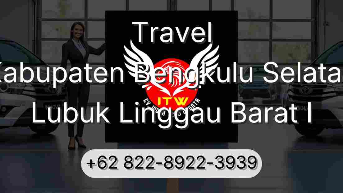 Travel Kabupaten Bengkulu Selatan Lubuk Linggau Barat I