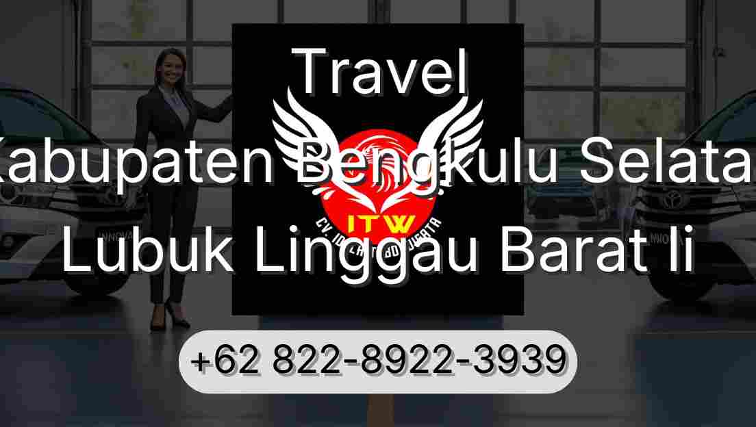 Travel Kabupaten Bengkulu Selatan Lubuk Linggau Barat Ii