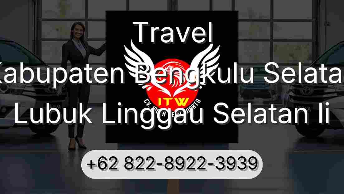 Travel Kabupaten Bengkulu Selatan Lubuk Linggau Selatan Ii