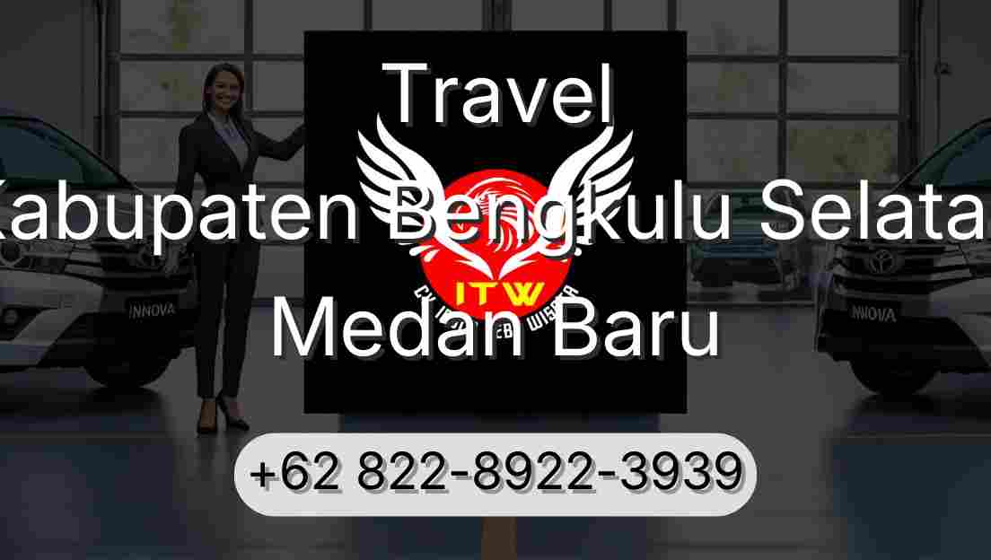 Travel Kabupaten Bengkulu Selatan Medan Baru