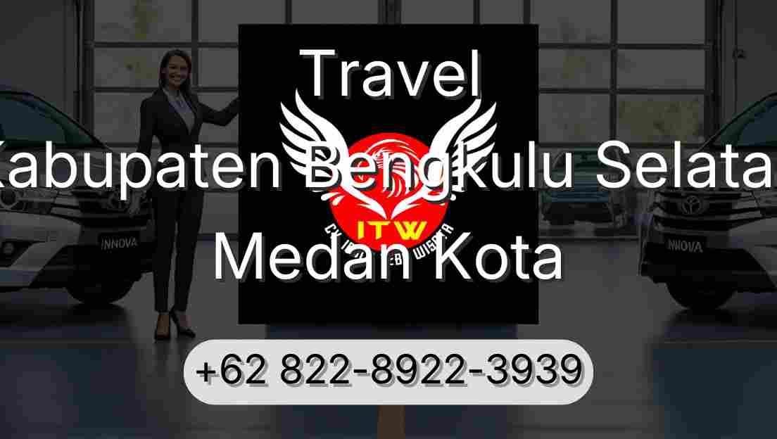 Travel Kabupaten Bengkulu Selatan Medan Kota