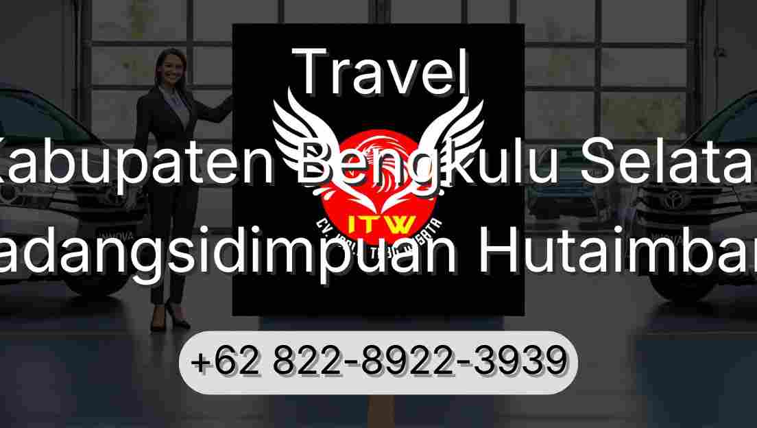 Travel Kabupaten Bengkulu Selatan Padangsidimpuan Hutaimbaru