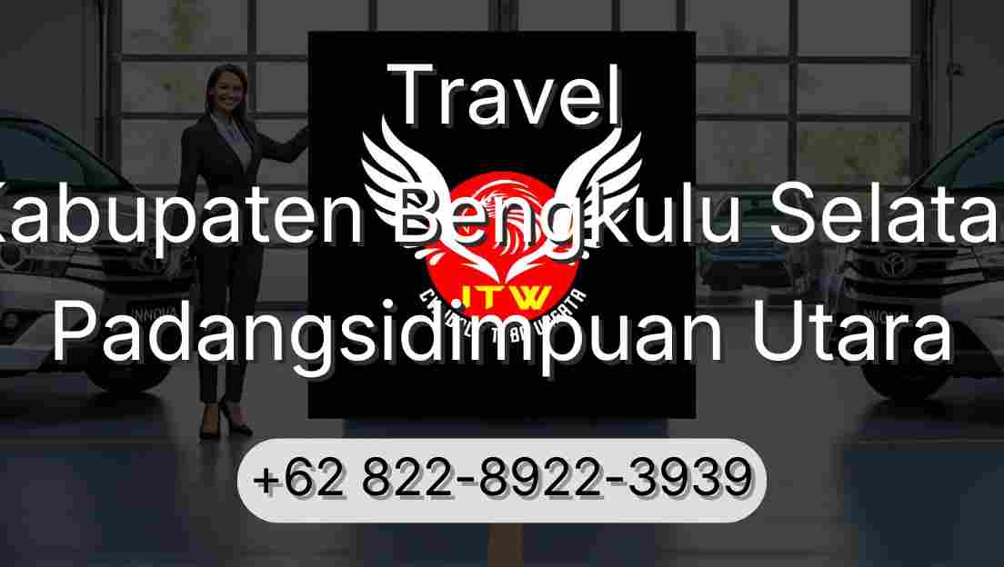 Travel Kabupaten Bengkulu Selatan Padangsidimpuan Utara