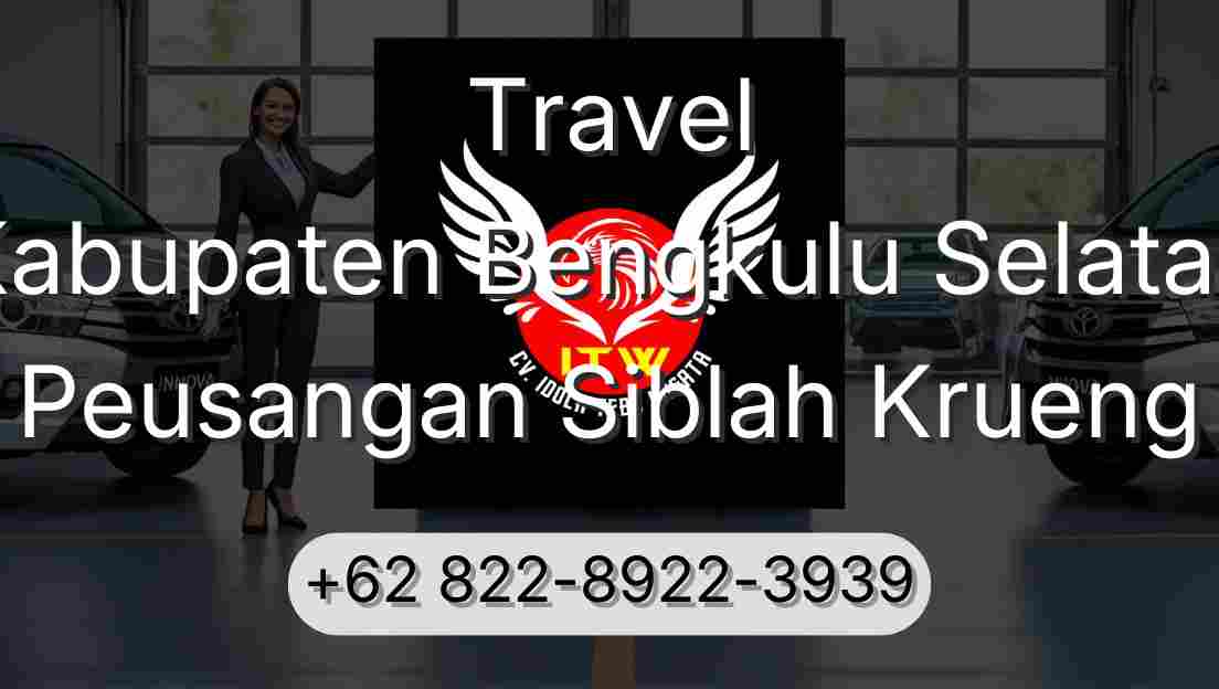 Travel Kabupaten Bengkulu Selatan Peusangan Siblah Krueng