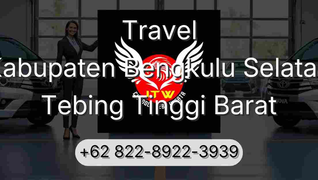Travel Kabupaten Bengkulu Selatan Tebing Tinggi Barat