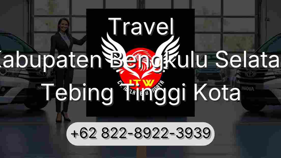 Travel Kabupaten Bengkulu Selatan Tebing Tinggi Kota