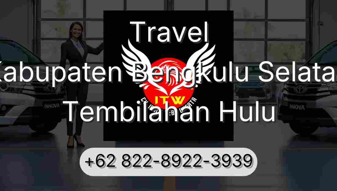 Travel Kabupaten Bengkulu Selatan Tembilahan Hulu