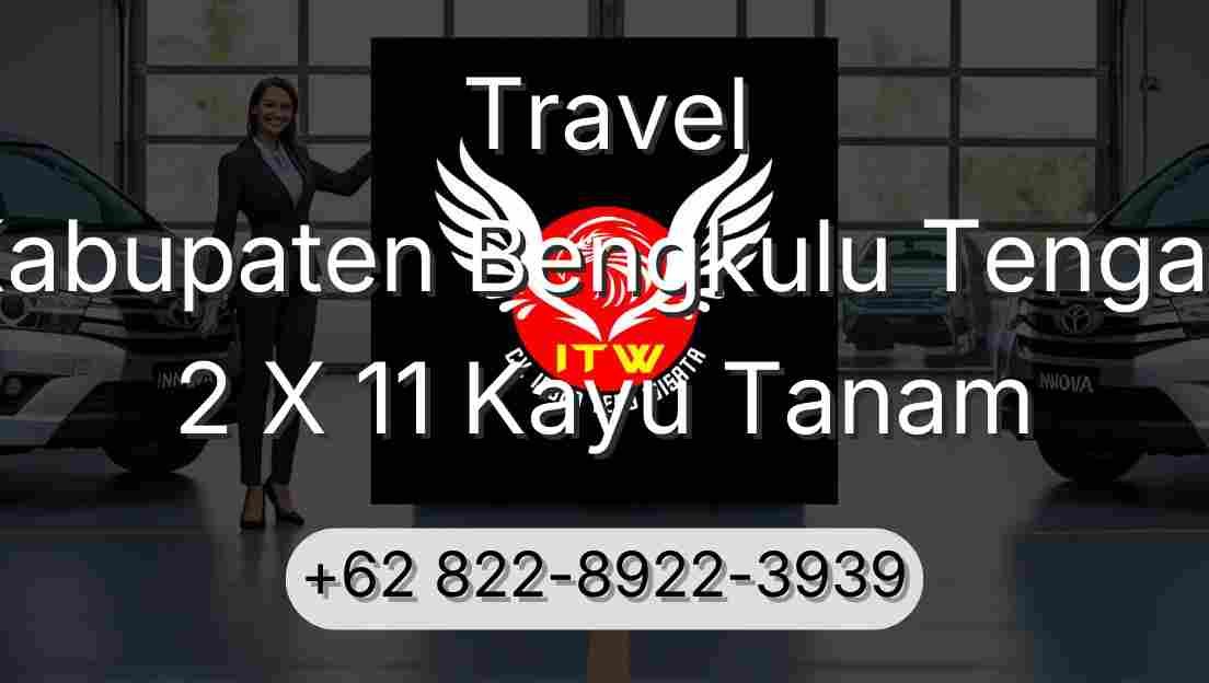 Travel Kabupaten Bengkulu Tengah 2 X 11 Kayu Tanam