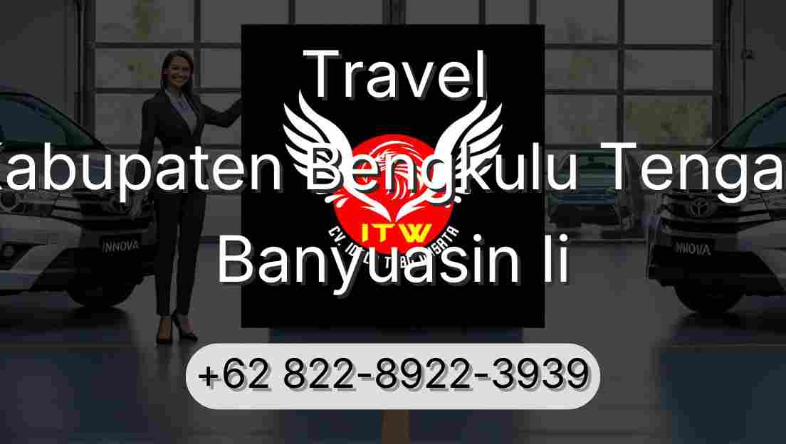 Travel Kabupaten Bengkulu Tengah Banyuasin Ii