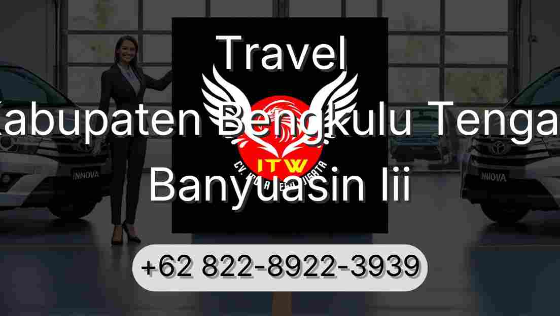 Travel Kabupaten Bengkulu Tengah Banyuasin Iii