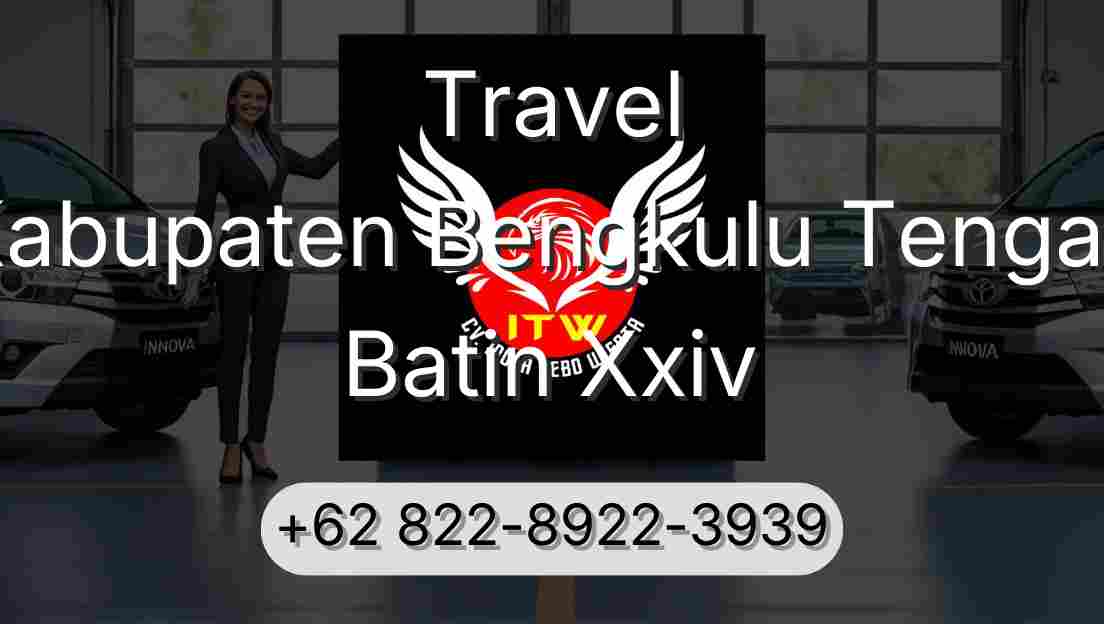 Travel Kabupaten Bengkulu Tengah Batin Xxiv