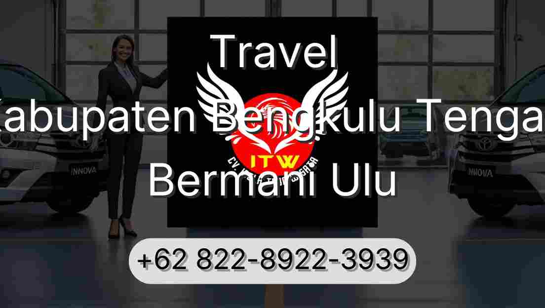 Travel Kabupaten Bengkulu Tengah Bermani Ulu
