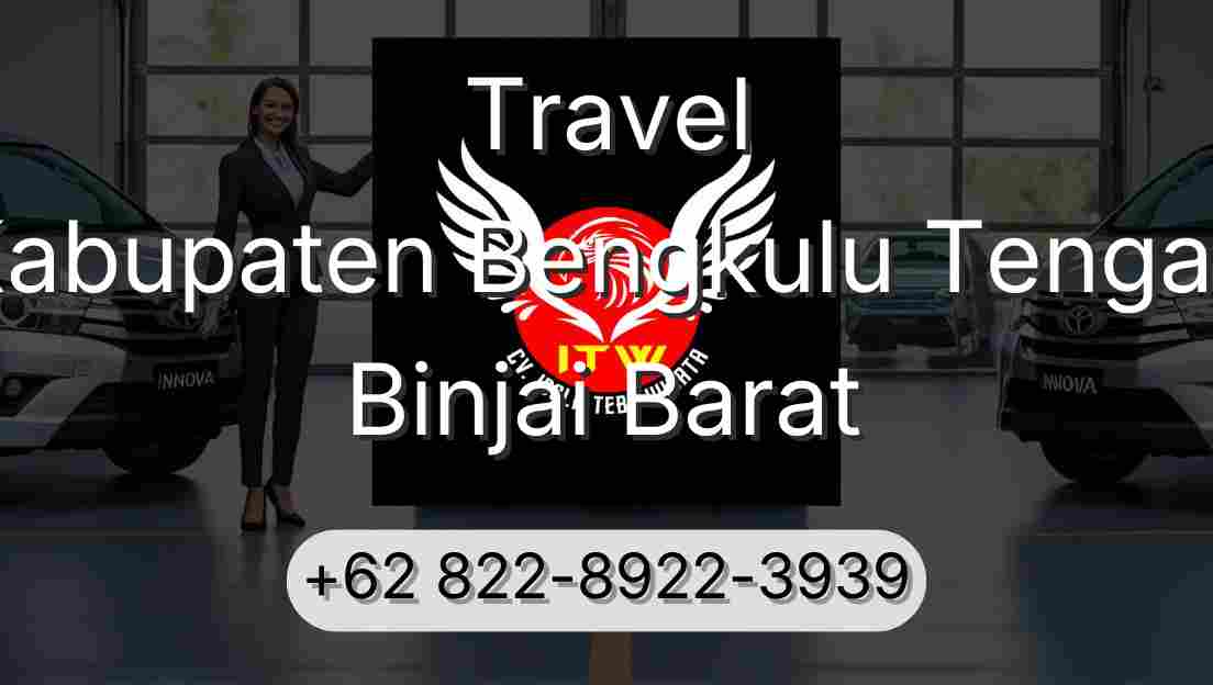 Travel Kabupaten Bengkulu Tengah Binjai Barat