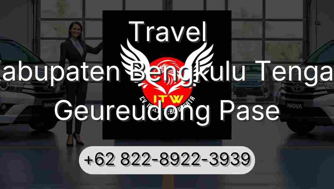 Travel Kabupaten Bengkulu Tengah Geureudong Pase
