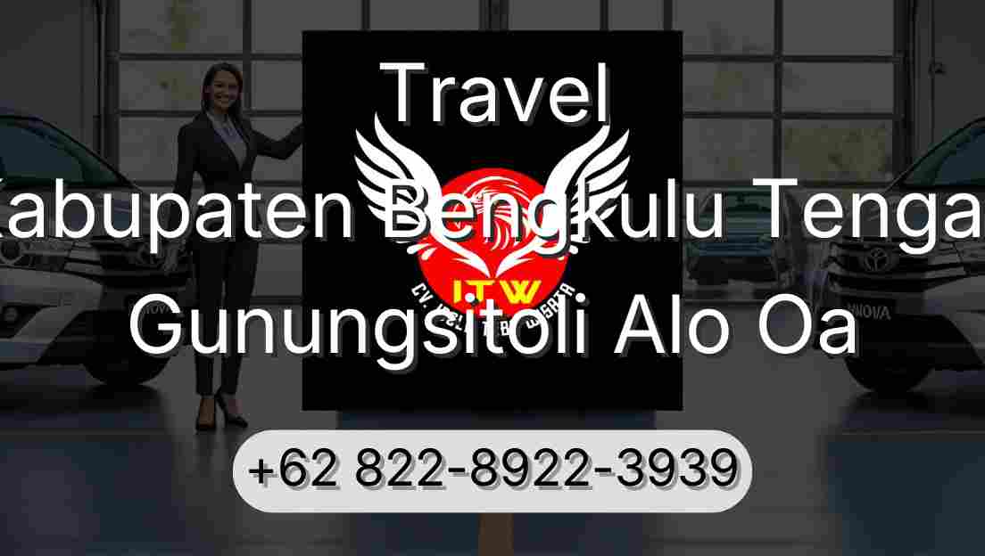 Travel Kabupaten Bengkulu Tengah Gunungsitoli Alo Oa