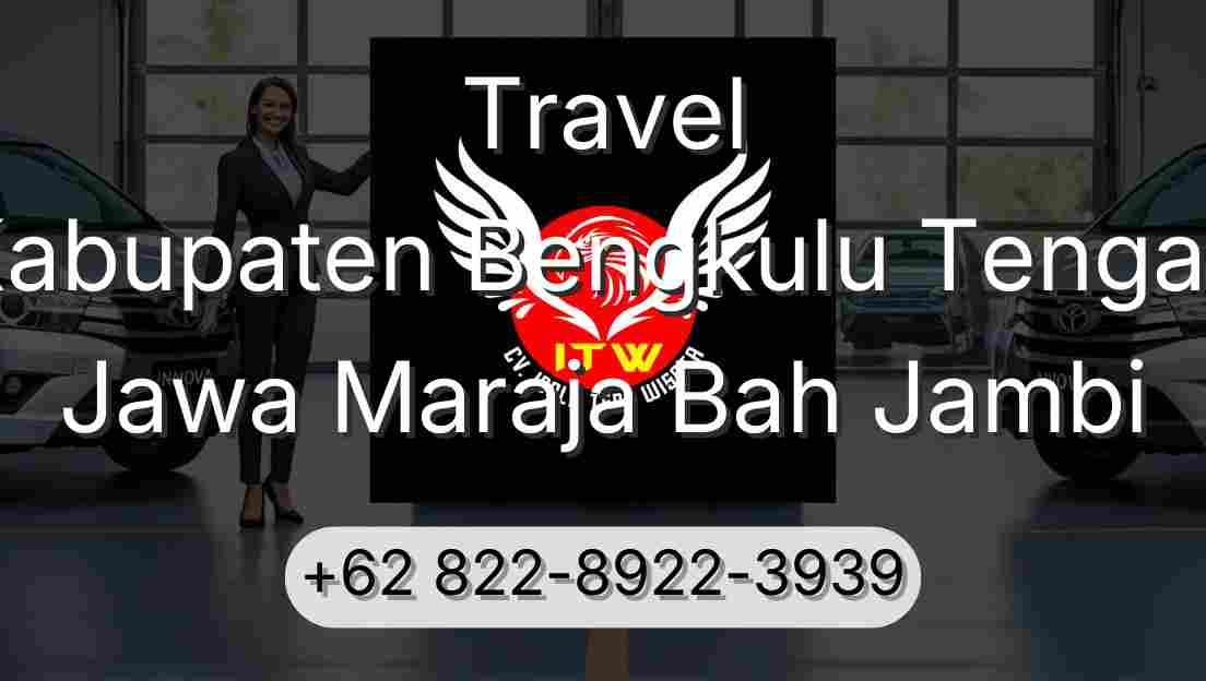 Travel Kabupaten Bengkulu Tengah Jawa Maraja Bah Jambi
