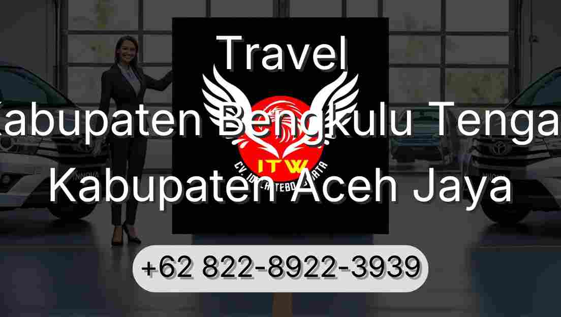 Travel Kabupaten Bengkulu Tengah Kabupaten Aceh Jaya