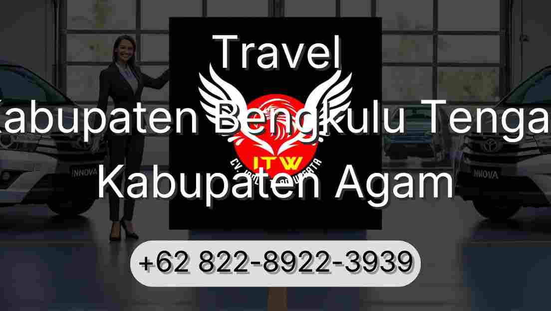 Travel Kabupaten Bengkulu Tengah Kabupaten Agam