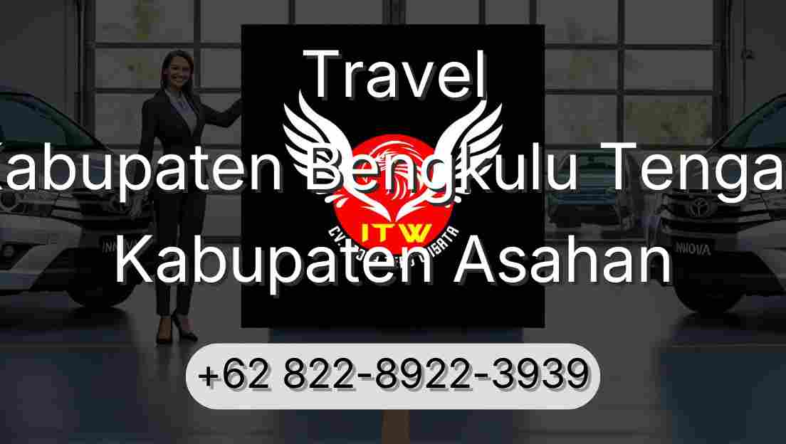 Travel Kabupaten Bengkulu Tengah Kabupaten Asahan