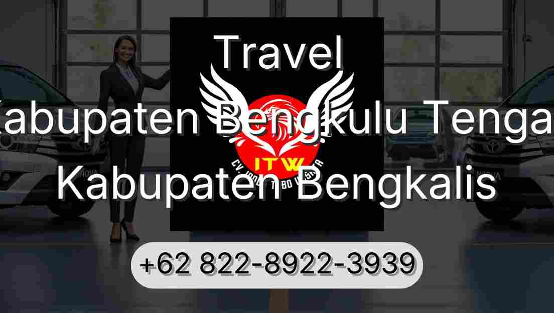 Travel Kabupaten Bengkulu Tengah Kabupaten Bengkalis