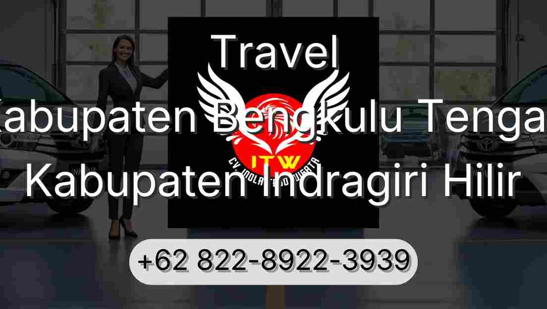 Travel Kabupaten Bengkulu Tengah Kabupaten Indragiri Hilir