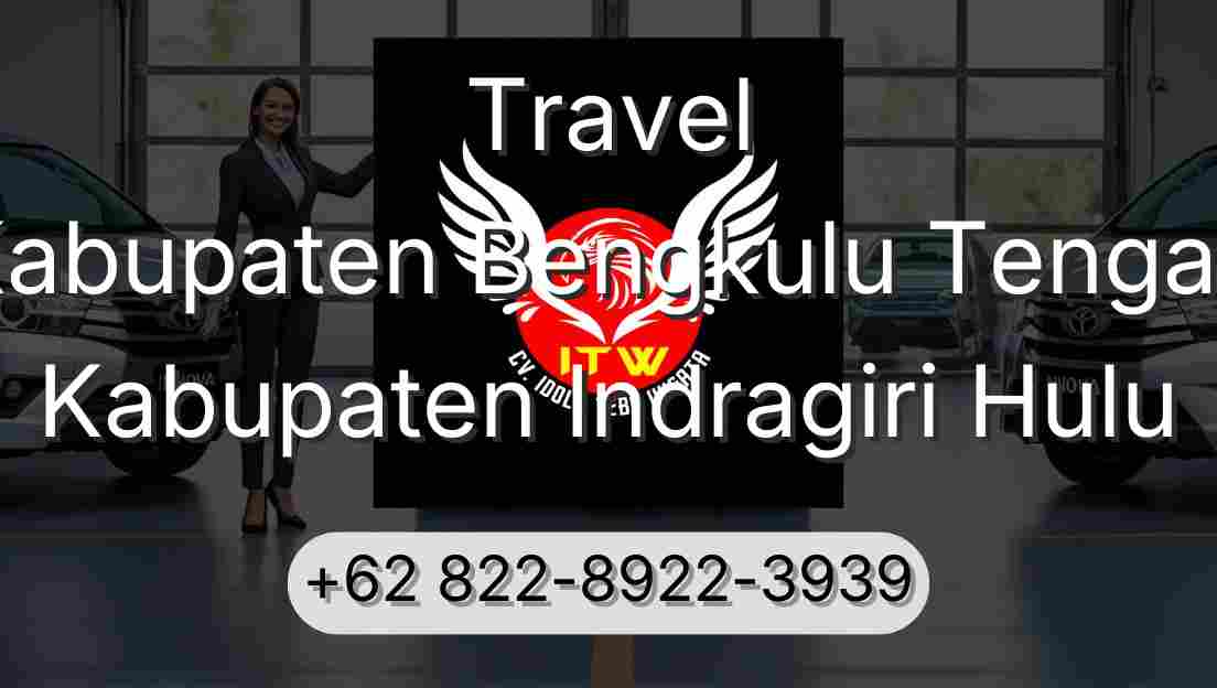 Travel Kabupaten Bengkulu Tengah Kabupaten Indragiri Hulu