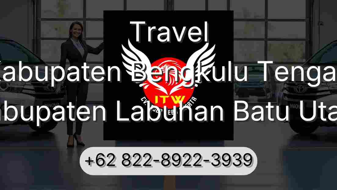 Travel Kabupaten Bengkulu Tengah Kabupaten Labuhan Batu Utara