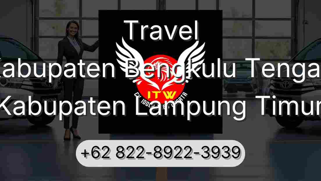 Travel Kabupaten Bengkulu Tengah Kabupaten Lampung Timur