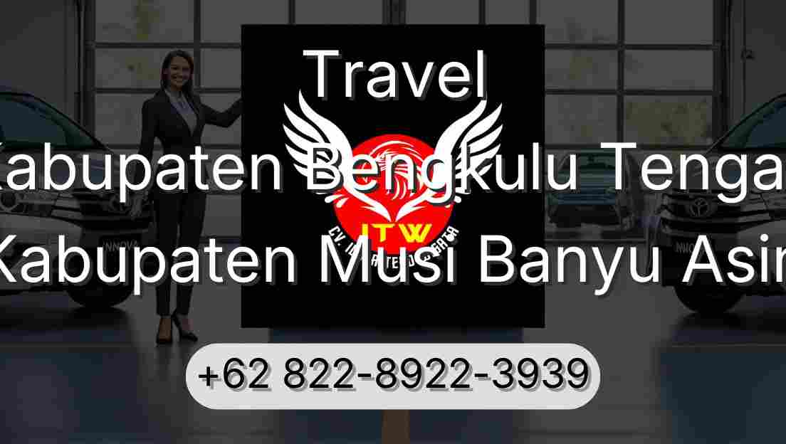 Travel Kabupaten Bengkulu Tengah Kabupaten Musi Banyu Asin