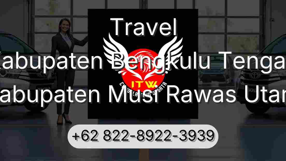 Travel Kabupaten Bengkulu Tengah Kabupaten Musi Rawas Utara