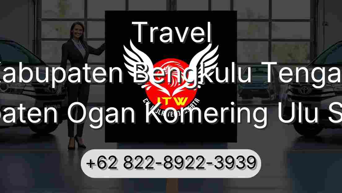 Travel Kabupaten Bengkulu Tengah Kabupaten Ogan Komering Ulu Selatan