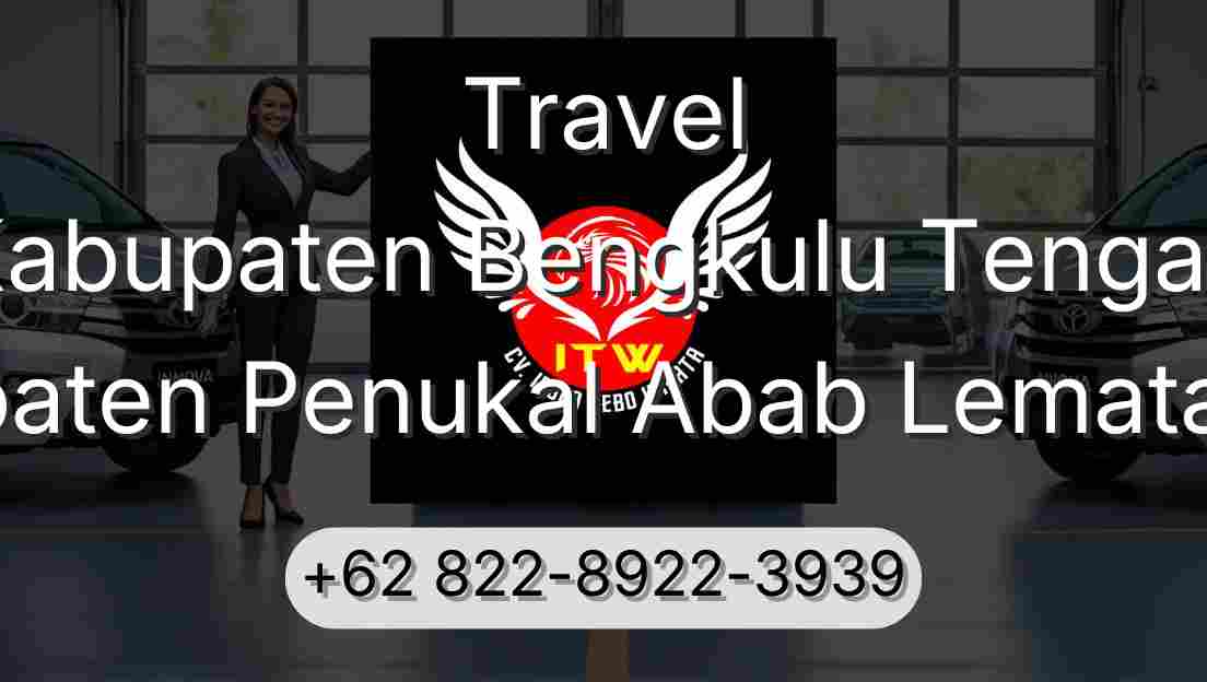 Travel Kabupaten Bengkulu Tengah Kabupaten Penukal Abab Lematang Ilir
