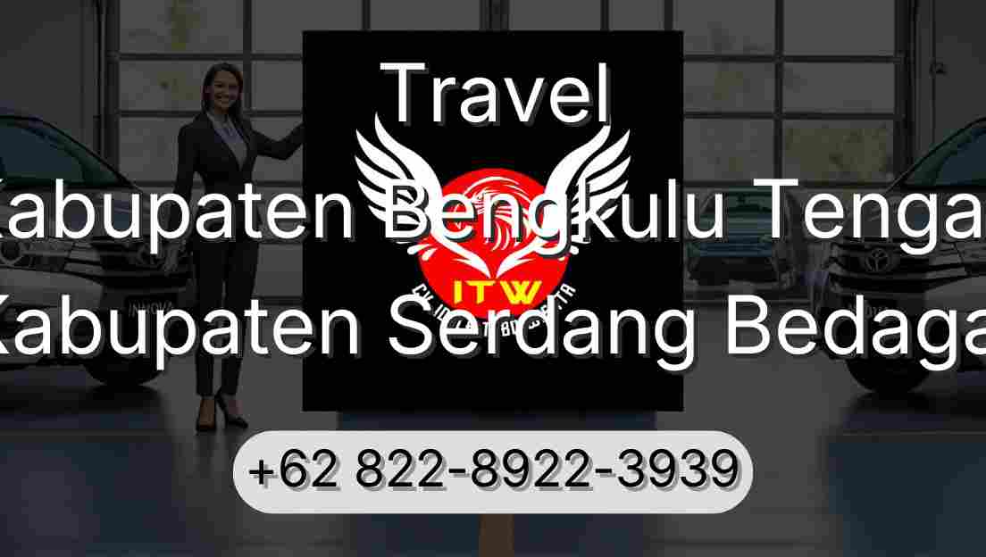Travel Kabupaten Bengkulu Tengah Kabupaten Serdang Bedagai