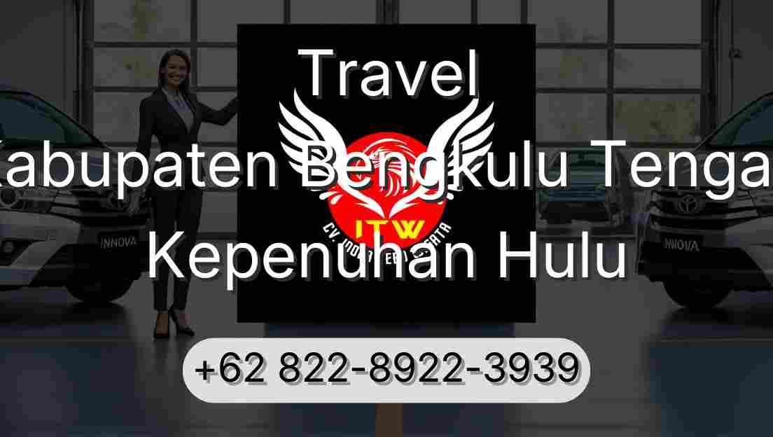 Travel Kabupaten Bengkulu Tengah Kepenuhan Hulu