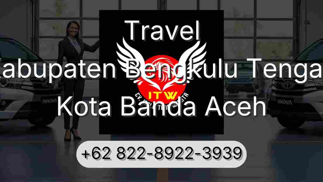 Travel Kabupaten Bengkulu Tengah Kota Banda Aceh