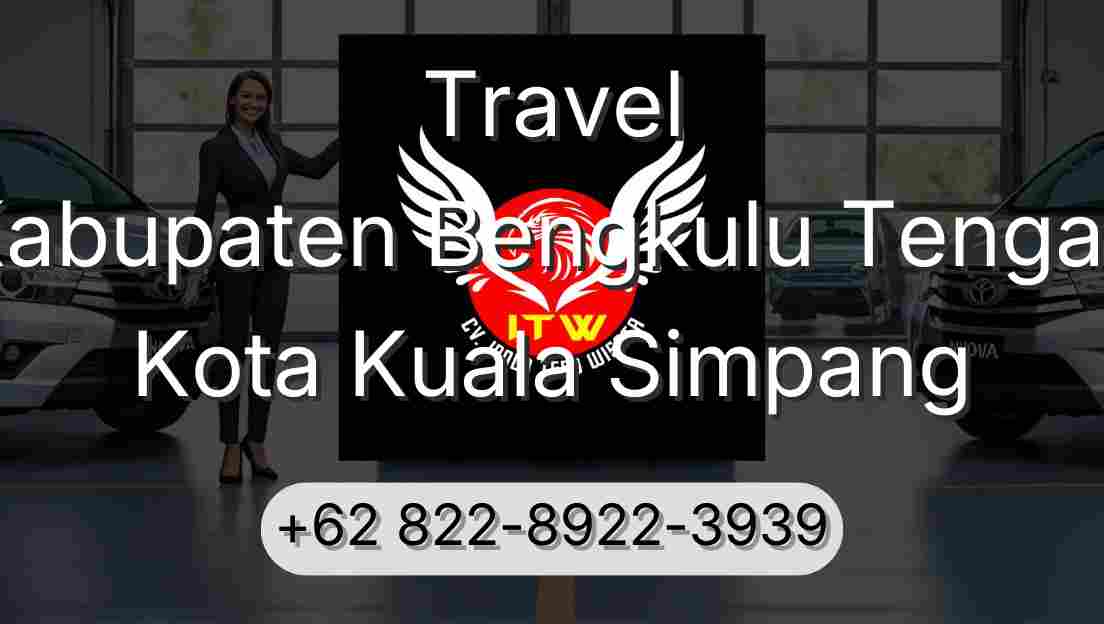 Travel Kabupaten Bengkulu Tengah Kota Kuala Simpang