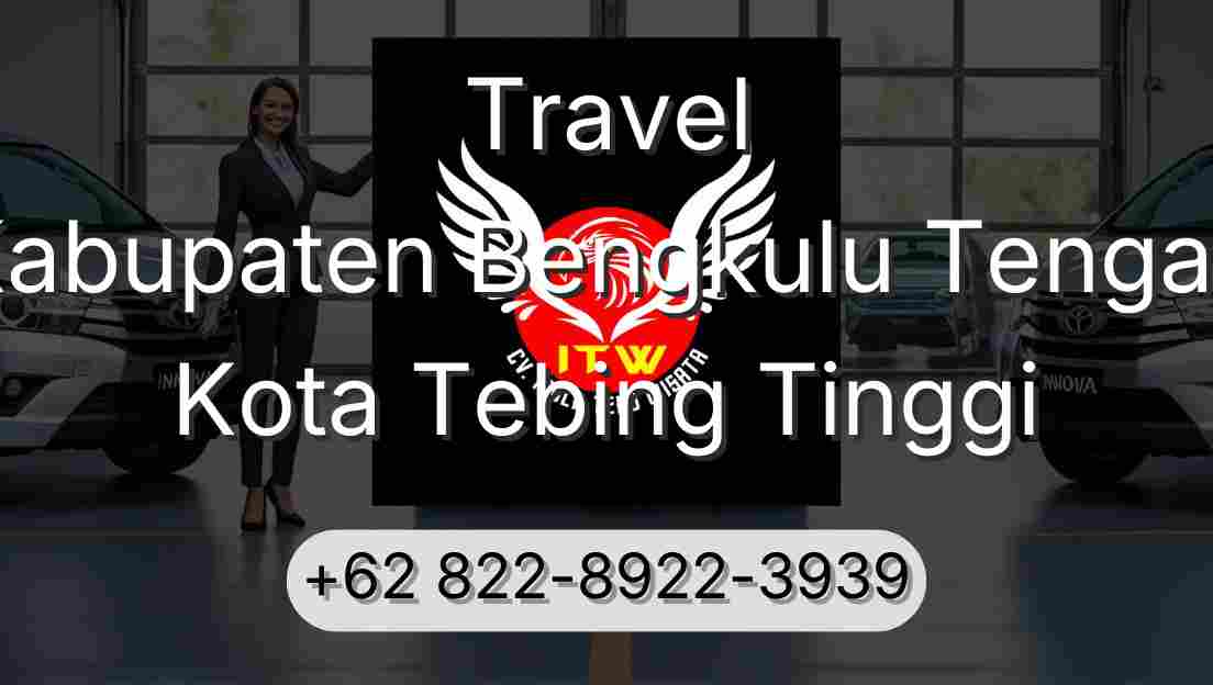 Travel Kabupaten Bengkulu Tengah Kota Tebing Tinggi