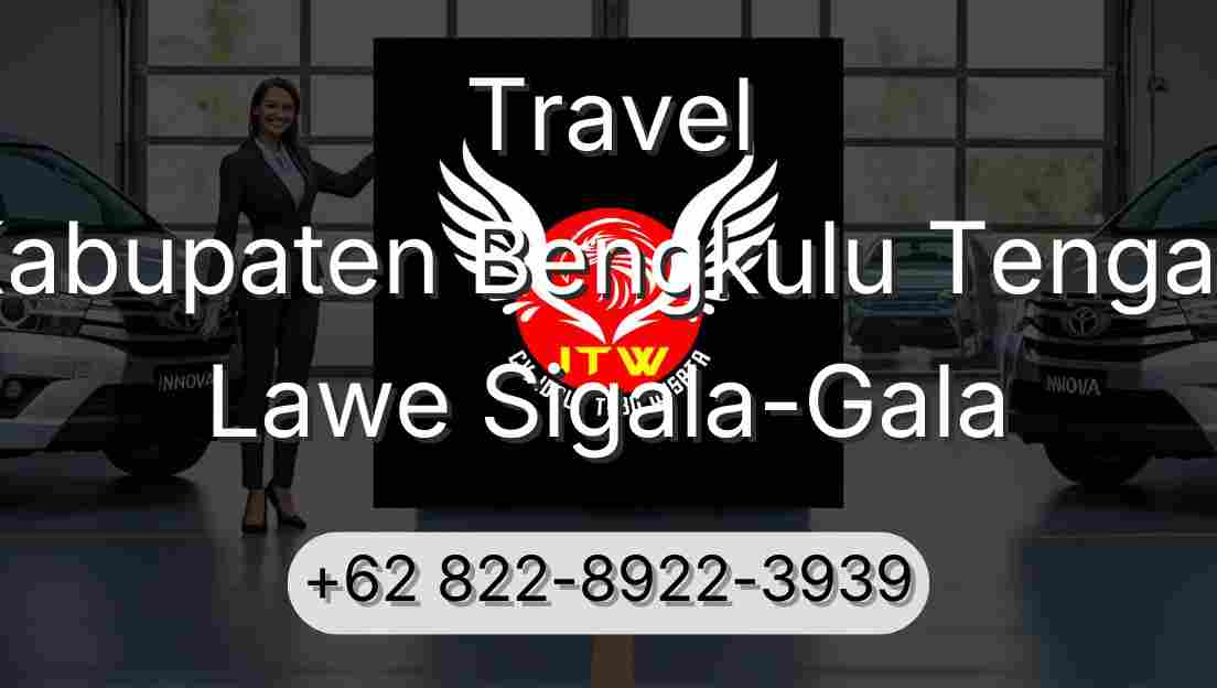 Travel Kabupaten Bengkulu Tengah Lawe Sigala-Gala