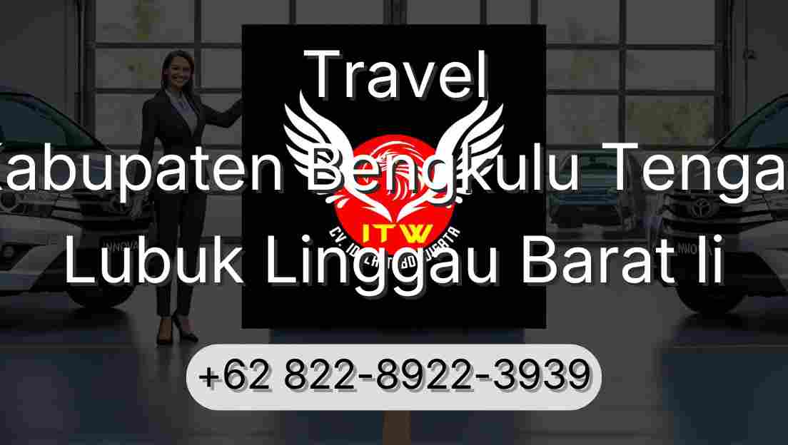 Travel Kabupaten Bengkulu Tengah Lubuk Linggau Barat Ii