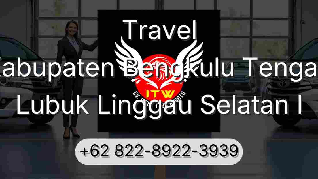 Travel Kabupaten Bengkulu Tengah Lubuk Linggau Selatan I