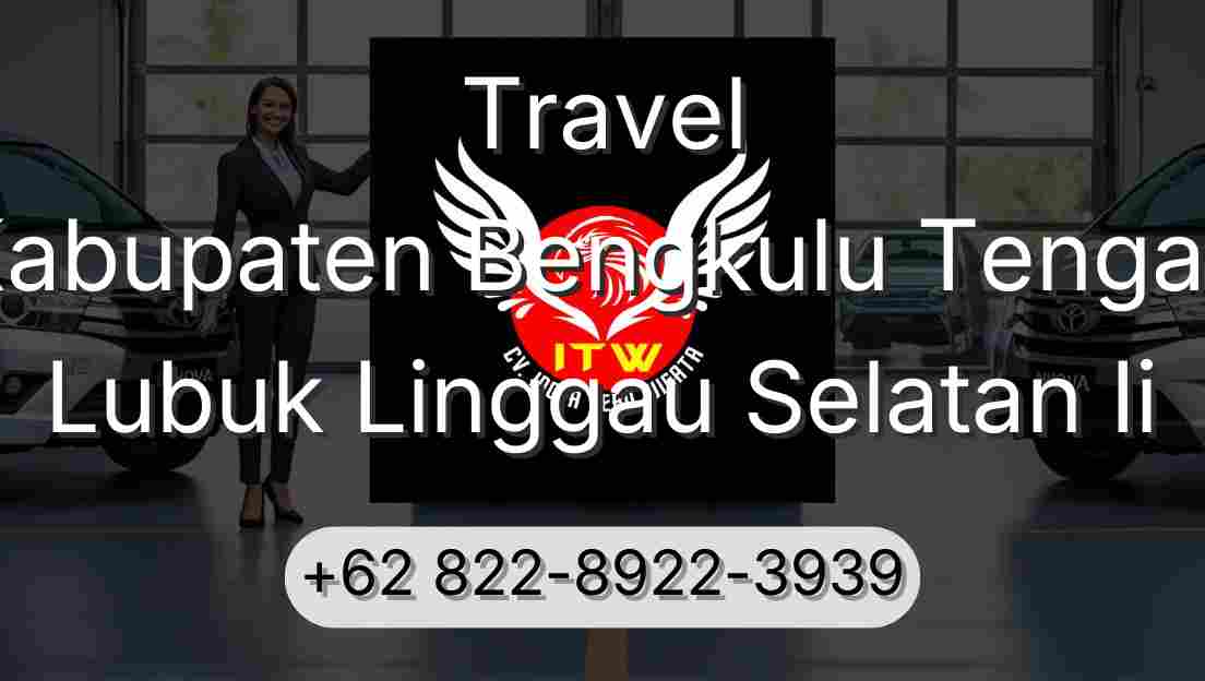 Travel Kabupaten Bengkulu Tengah Lubuk Linggau Selatan Ii