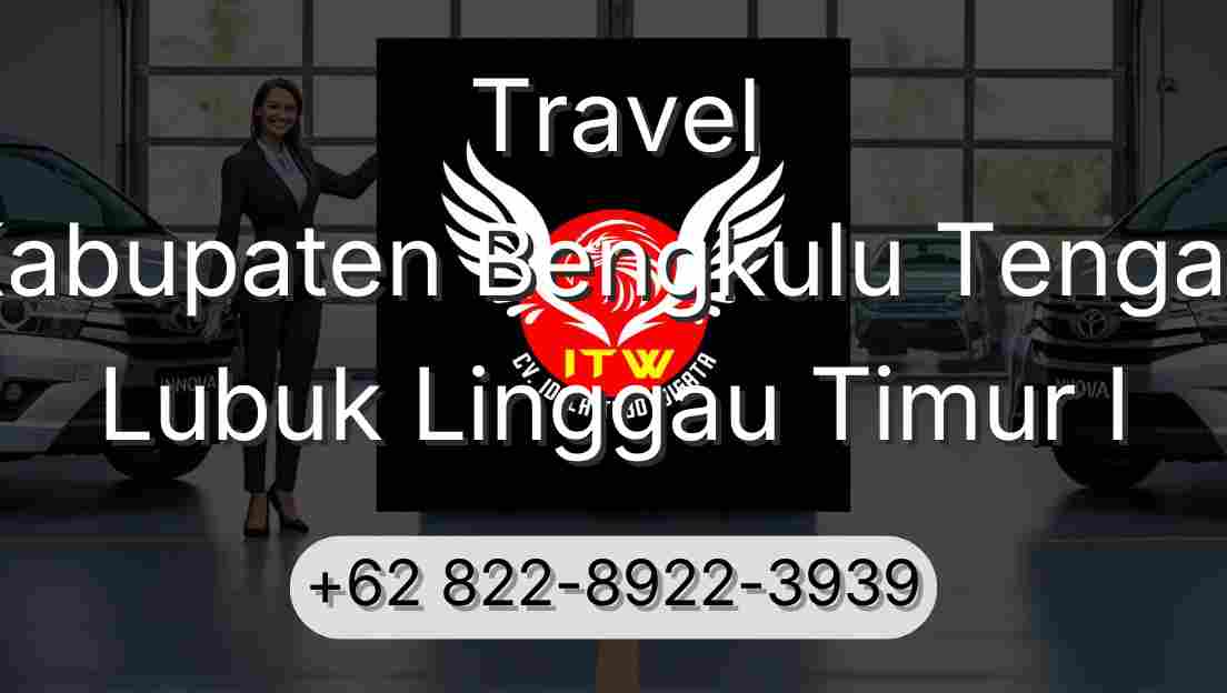 Travel Kabupaten Bengkulu Tengah Lubuk Linggau Timur I