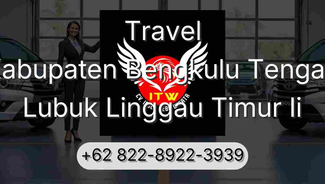 Travel Kabupaten Bengkulu Tengah Lubuk Linggau Timur Ii