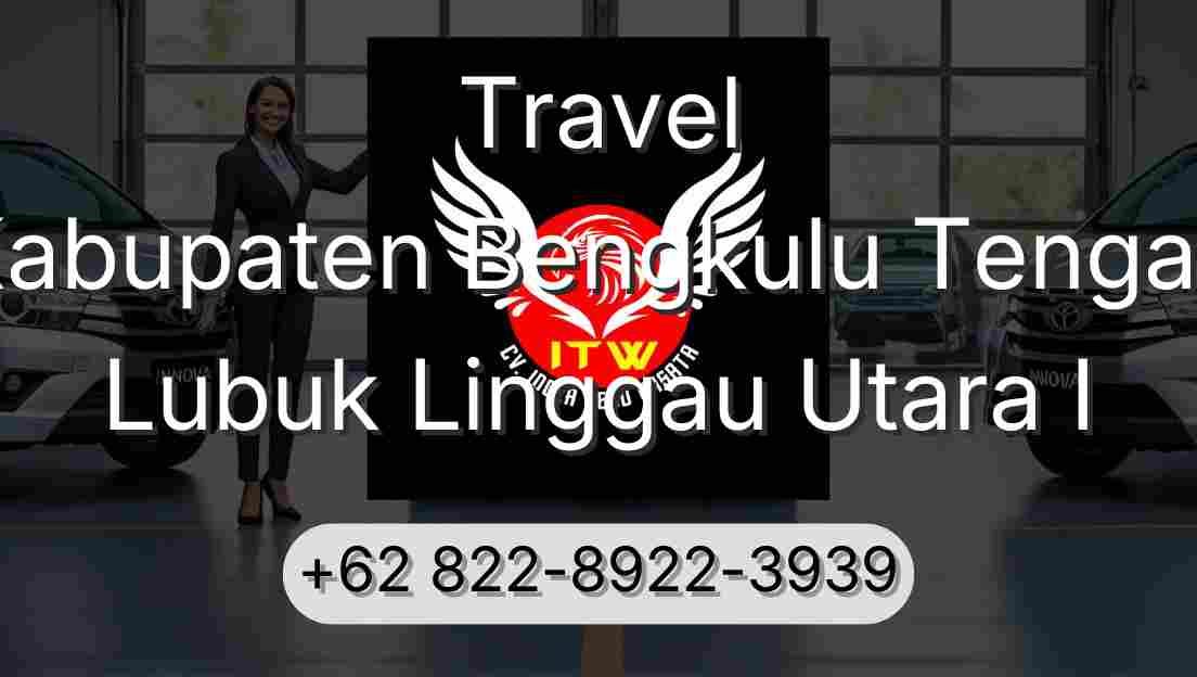 Travel Kabupaten Bengkulu Tengah Lubuk Linggau Utara I