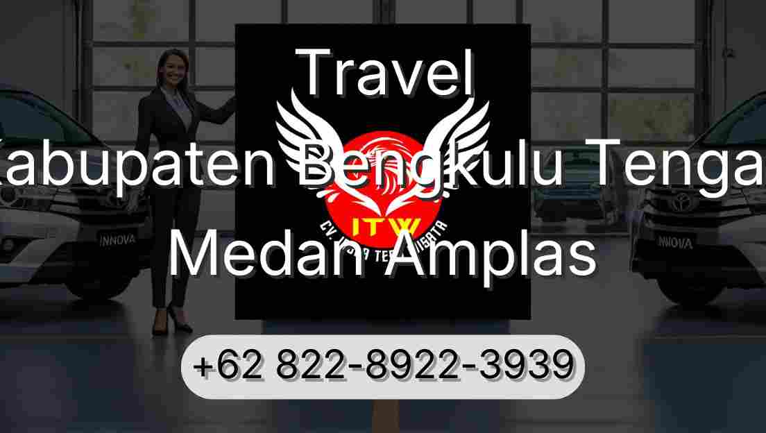 Travel Kabupaten Bengkulu Tengah Medan Amplas