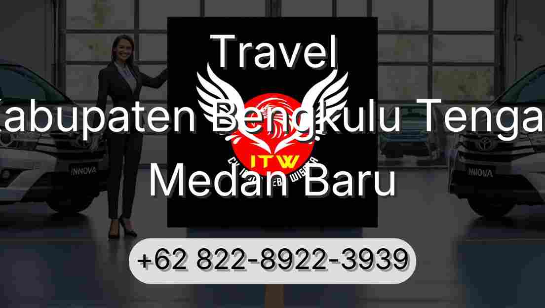 Travel Kabupaten Bengkulu Tengah Medan Baru