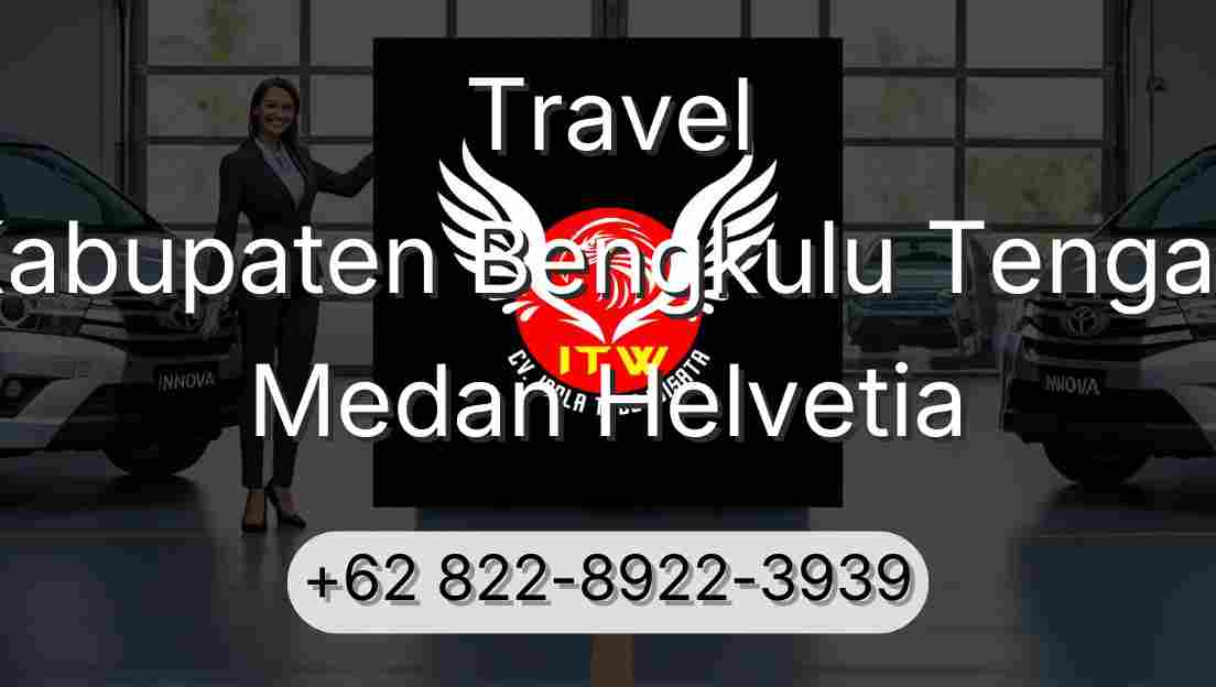 Travel Kabupaten Bengkulu Tengah Medan Helvetia